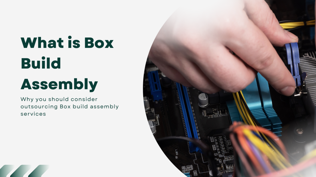 what is box build assembly why you should consider it