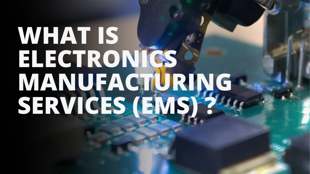 What is electronics manufacturing services (EMS)?