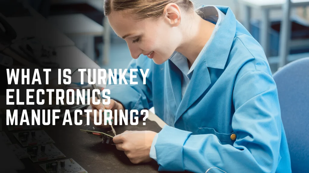 What is Turnkey Electronics Manufacturing