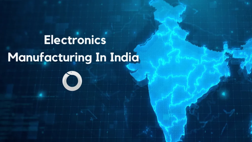 why you should consider electronics manufacturing in India